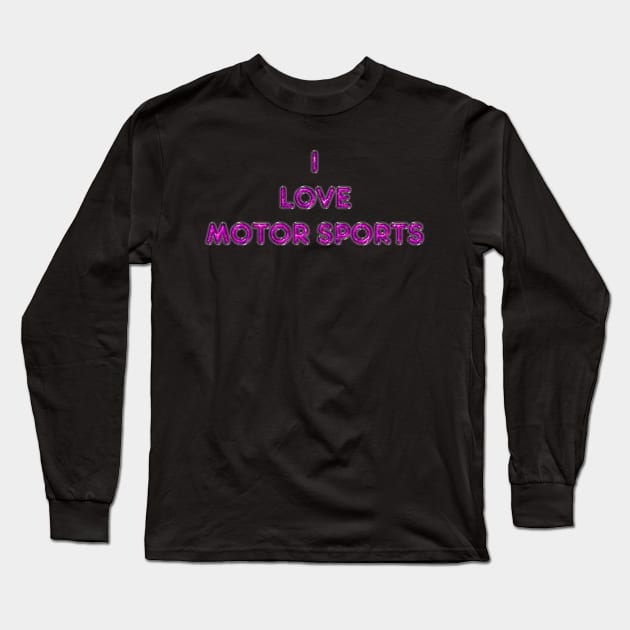 I Love Motor Sports - Pink Long Sleeve T-Shirt by The Black Panther